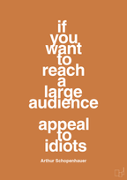 plakat: if you want to reach a large audience appeal to idiots - rumba orange-Filosof-A1two3