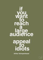 plakat: if you want to reach a large audience appeal to idiots - secret meadow-Filosof-A1two3