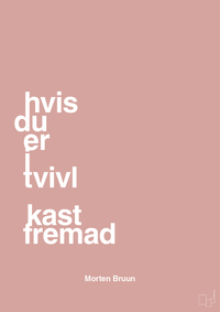 plakat: hvis du er i tvivl kast fremad - bubble shell