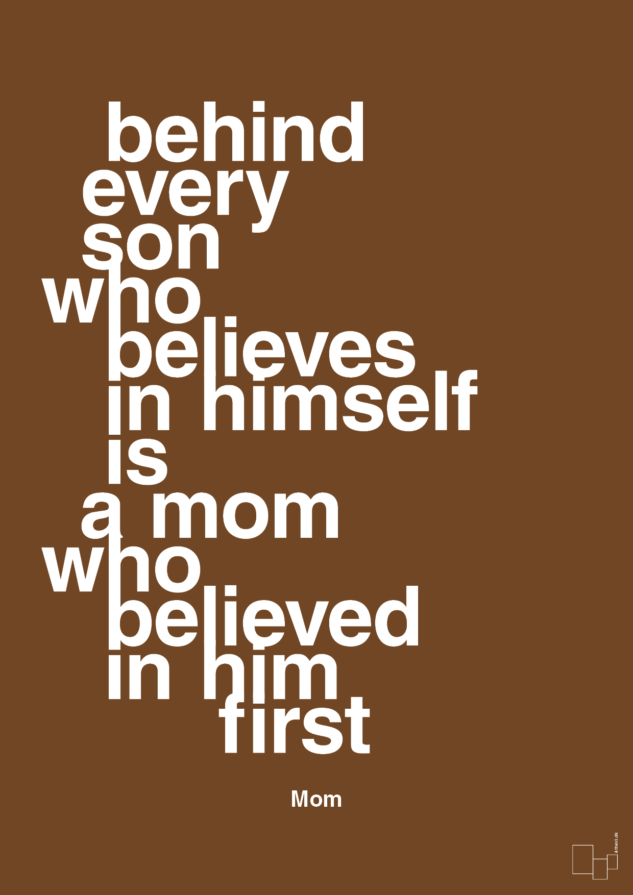 plakat: behind every son who believes in himself is a mom who believed in him first - dark brown-Mor-A1two3