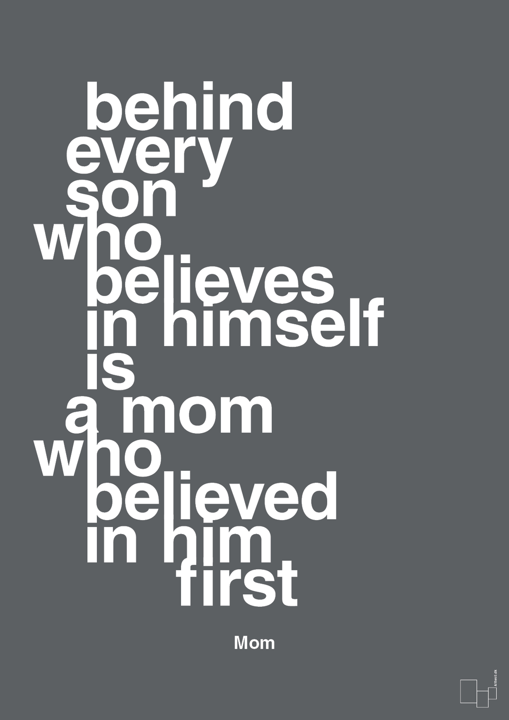 plakat: behind every son who believes in himself is a mom who believed in him first - graphic charcoal-Mor-A1two3