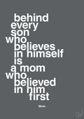 plakat: behind every son who believes in himself is a mom who believed in him first - graphic charcoal-Mor-A1two3