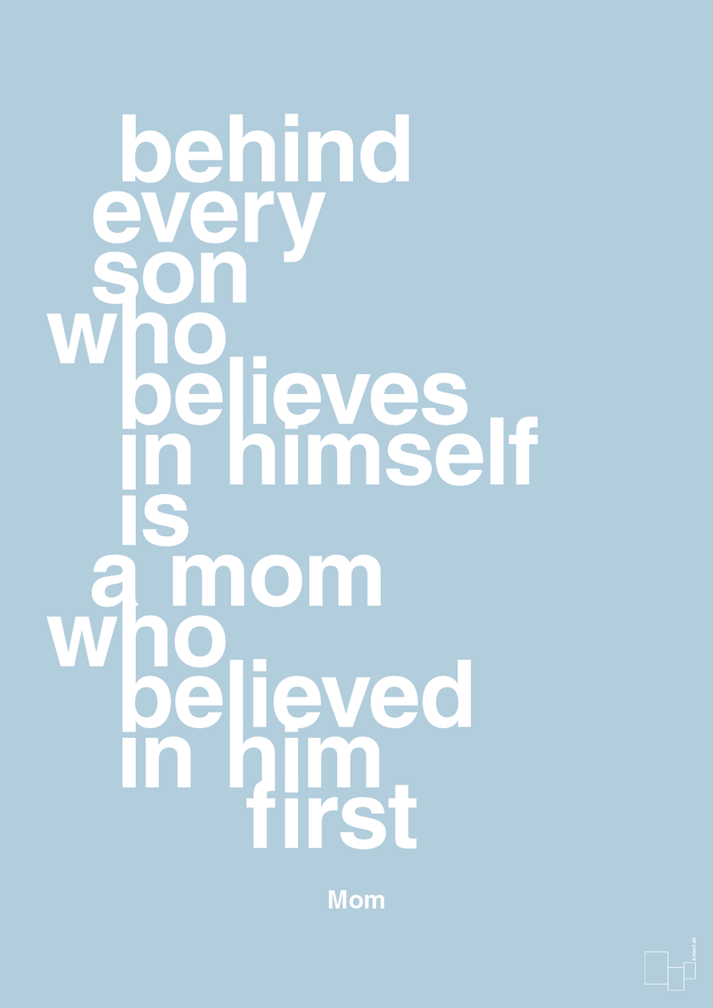 plakat: behind every son who believes in himself is a mom who believed in him first - heavenly blue-Mor-A1two3