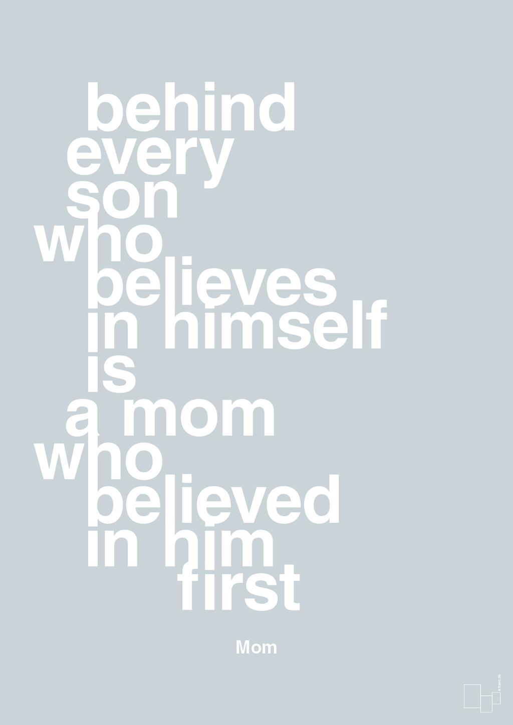 plakat: behind every son who believes in himself is a mom who believed in him first - light drizzle-Mor-A1two3