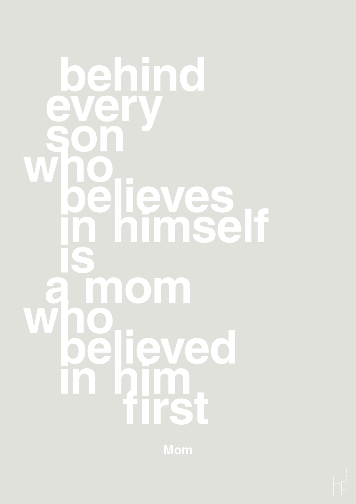plakat: behind every son who believes in himself is a mom who believed in him first - painters white-Mor-A1two3