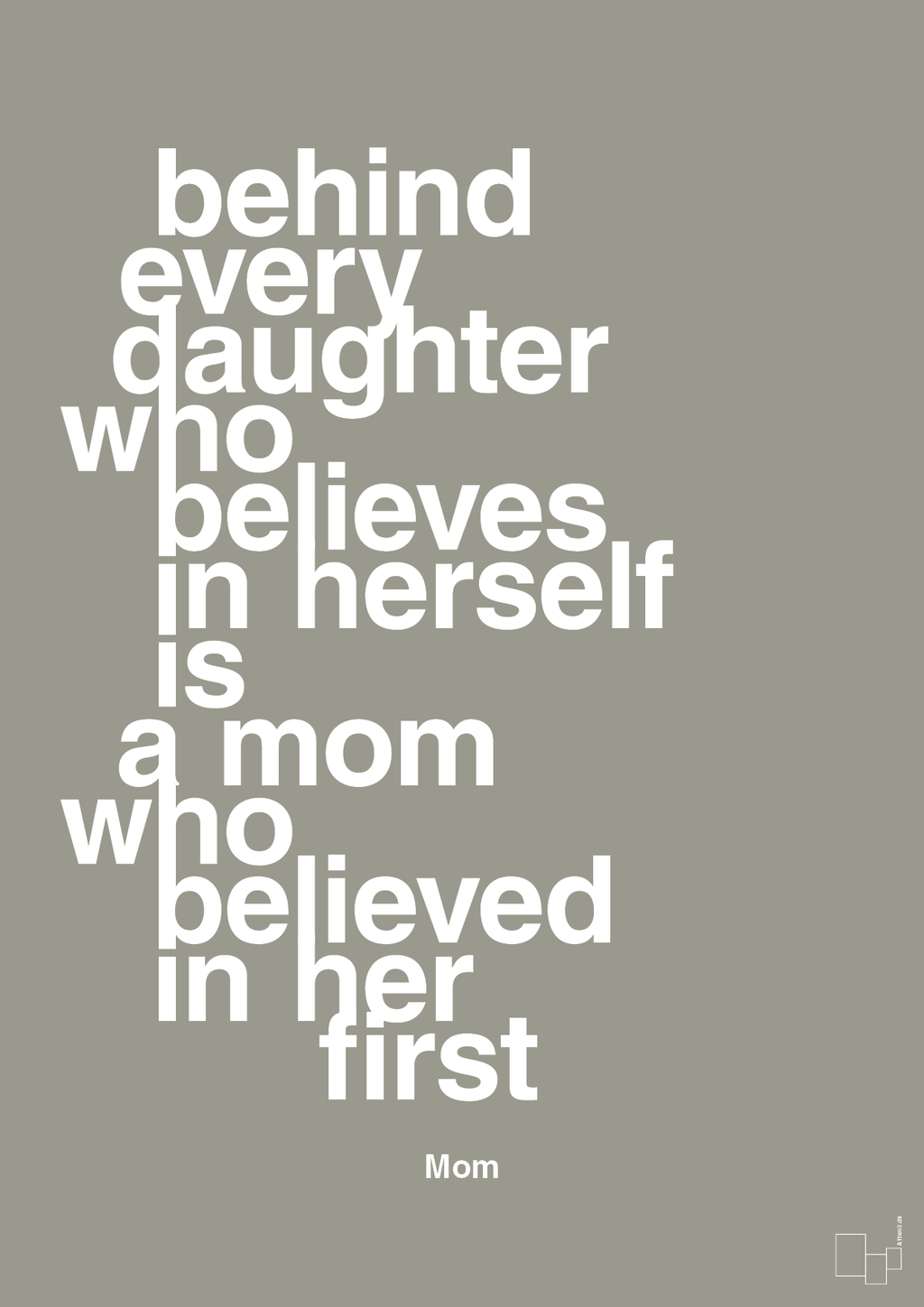 plakat: behind every daughter who believes in herself is a mom who believed in her first - battleship gray-Mor-A1two3