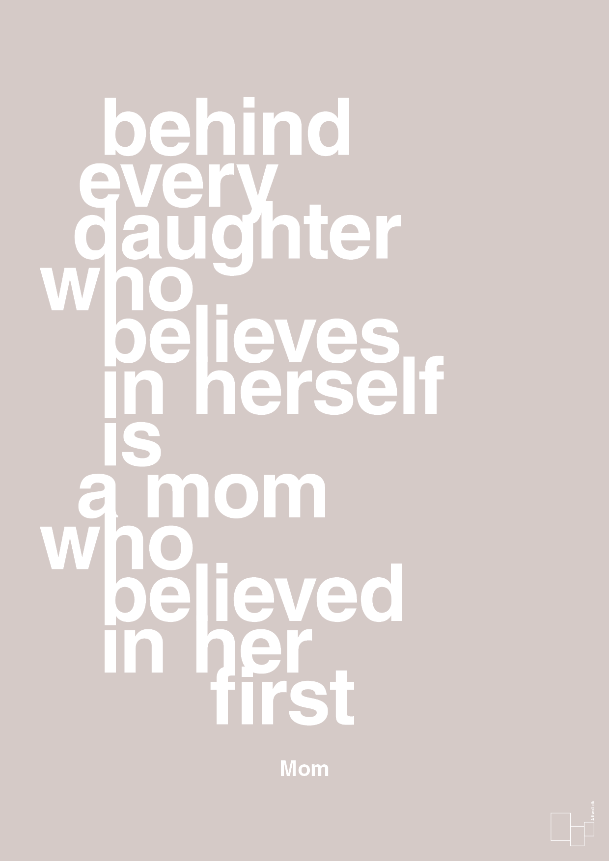 plakat: behind every daughter who believes in herself is a mom who believed in her first - broken beige-Mor-A1two3