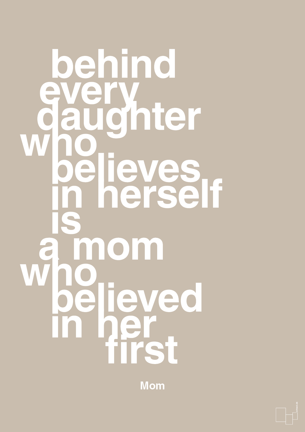 plakat: behind every daughter who believes in herself is a mom who believed in her first - creamy mushroom-Mor-A1two3