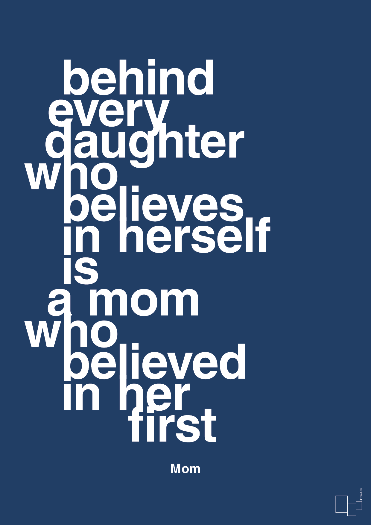 plakat: behind every daughter who believes in herself is a mom who believed in her first - lapis blue-Mor-A1two3