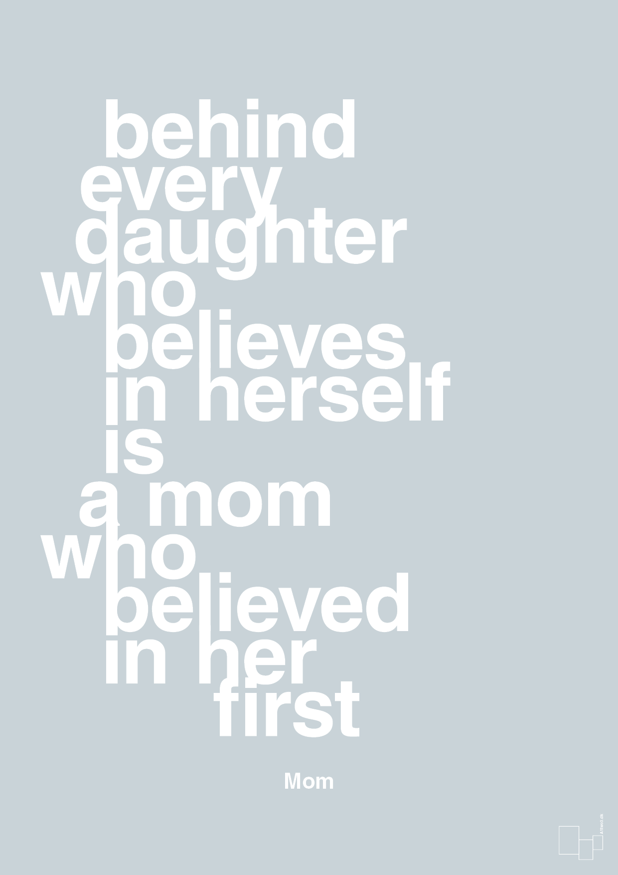 plakat: behind every daughter who believes in herself is a mom who believed in her first - light drizzle-Mor-A1two3