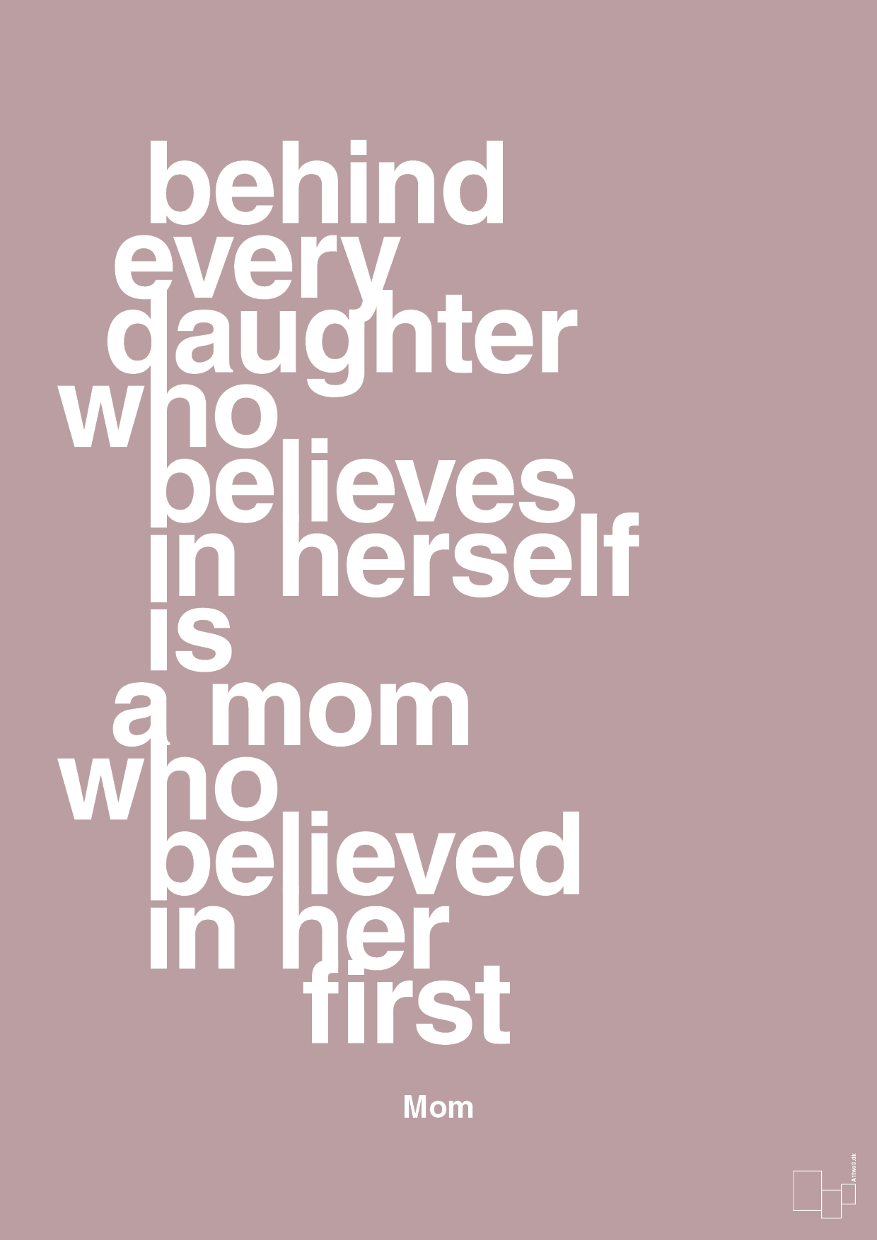 plakat: behind every daughter who believes in herself is a mom who believed in her first - light rose-Mor-A1two3