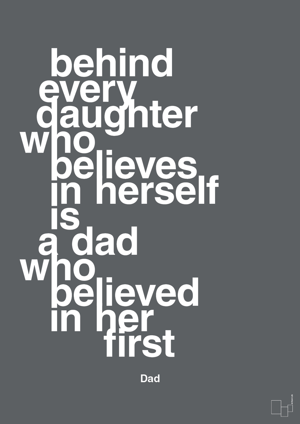 plakat: behind every daughter who believes in herself is a dad who believed in her first - graphic charcoal-Far-A1two3