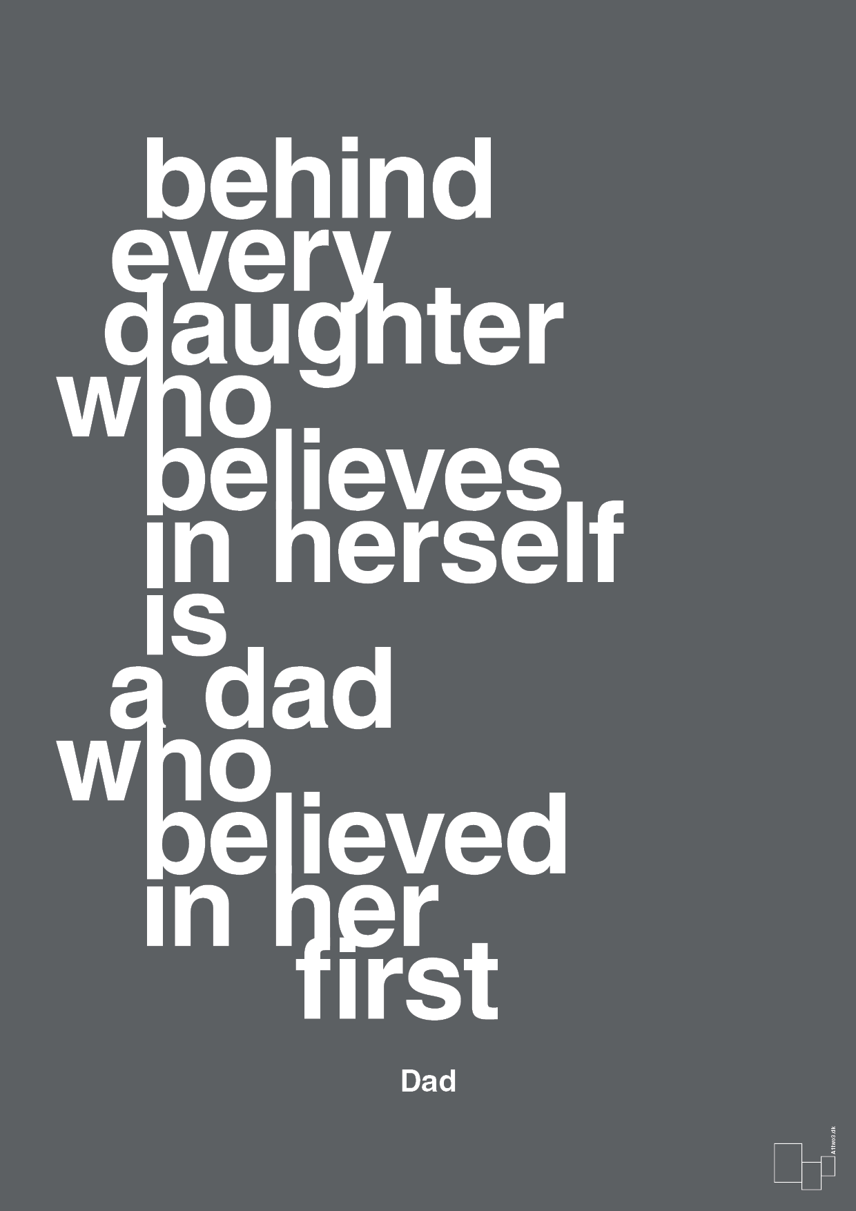 plakat: behind every daughter who believes in herself is a dad who believed in her first - graphic charcoal-Far-A1two3