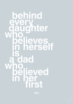 plakat: behind every daughter who believes in herself is a dad who believed in her first - light drizzle-Far-A1two3