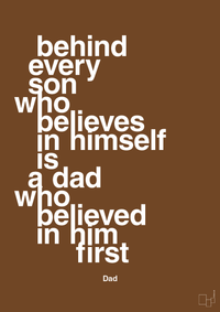 plakat: behind every son who believes in himself is a dad who believed in him first - dark brown