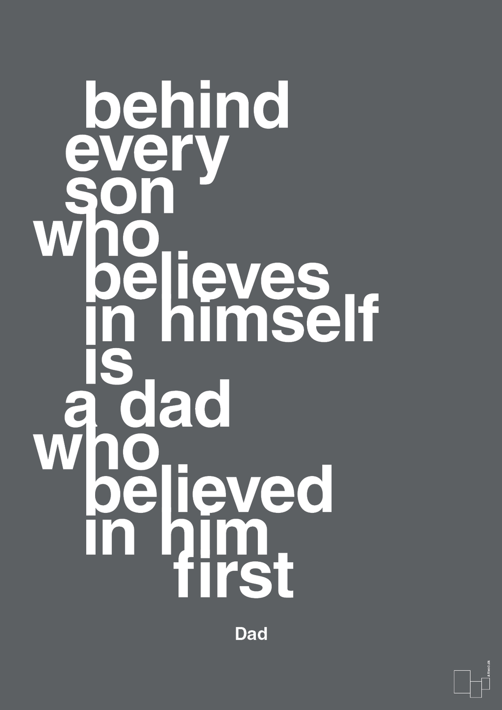 plakat: behind every son who believes in himself is a dad who believed in him first - graphic charcoal-Far-A1two3
