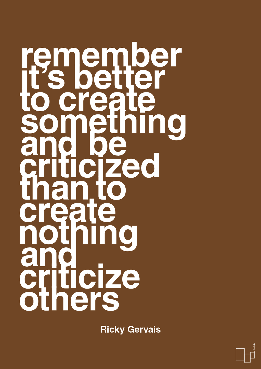 plakat: remember its better to create something and be criticized than create nothing and criticize others - dark brown-Komiker-A1two3