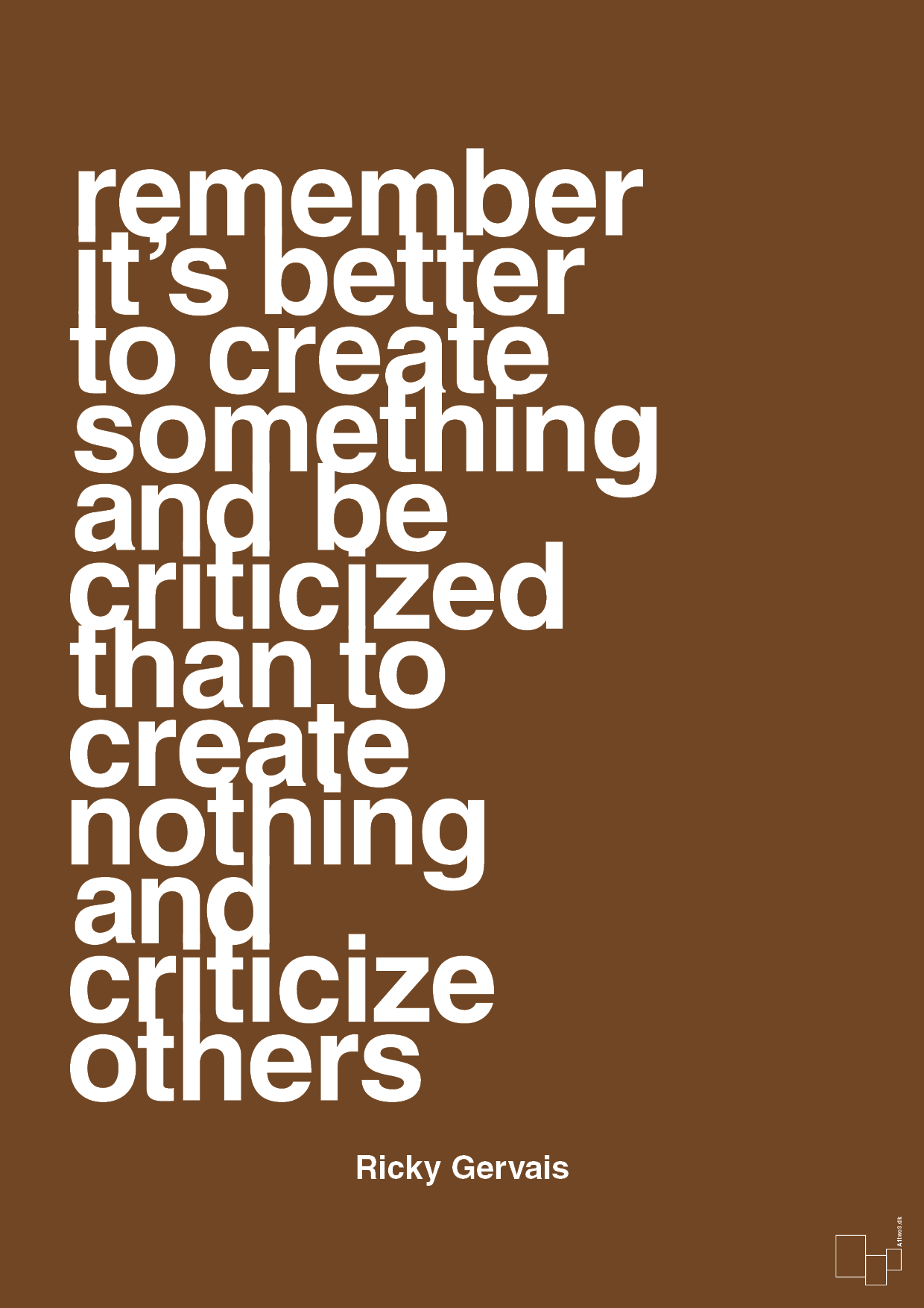 plakat: remember its better to create something and be criticized than create nothing and criticize others - dark brown-Komiker-A1two3