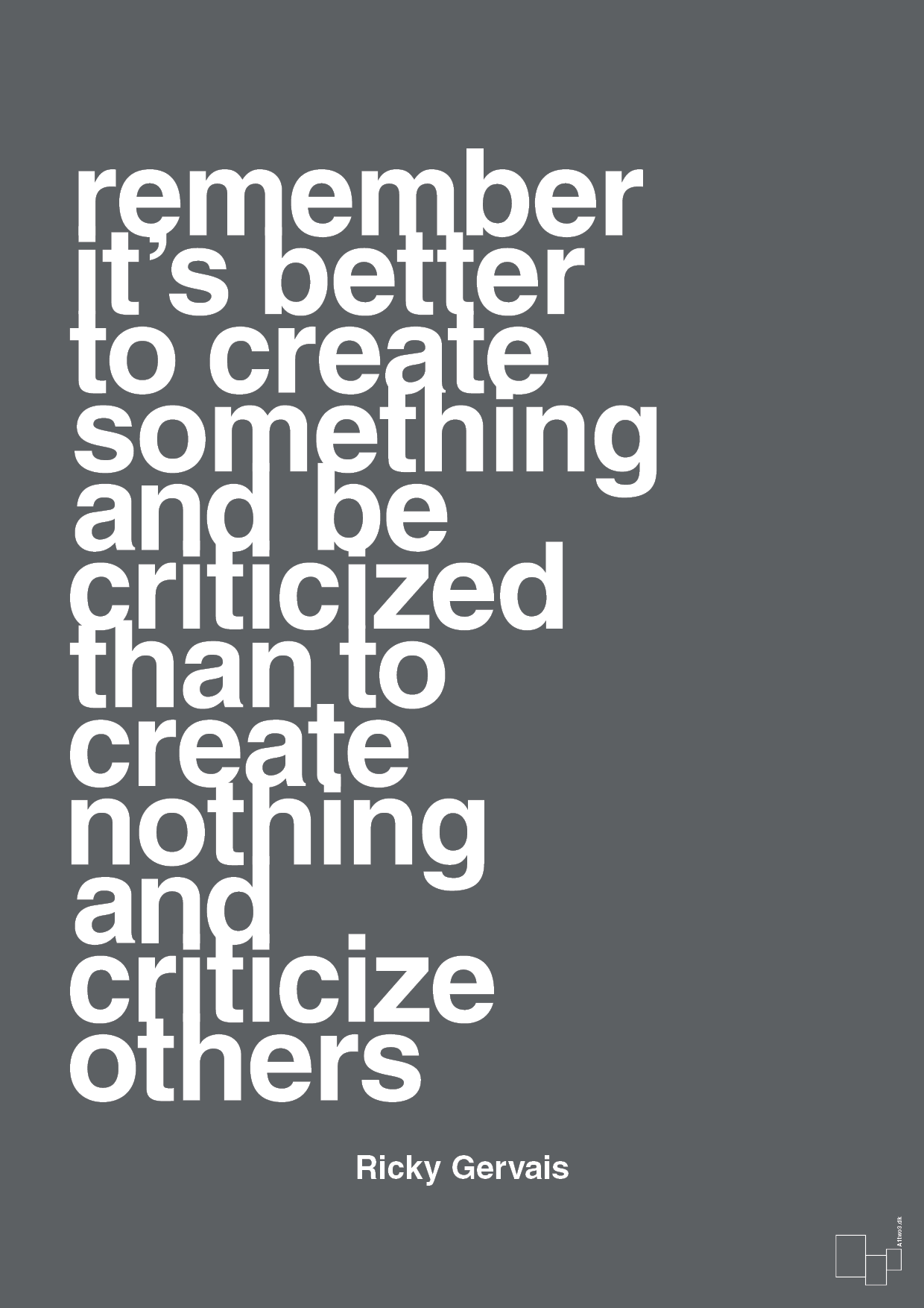 plakat: remember its better to create something and be criticized than create nothing and criticize others - graphic charcoal-Komiker-A1two3