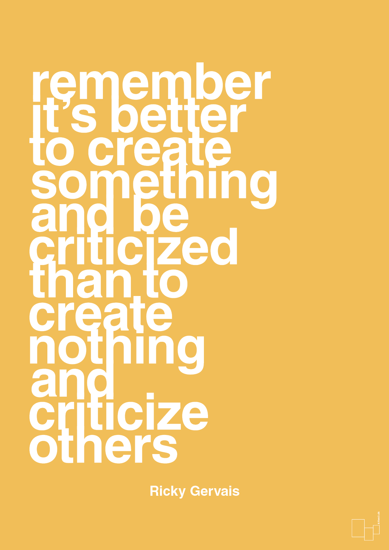 plakat: remember its better to create something and be criticized than create nothing and criticize others - honeycomb-Komiker-A1two3