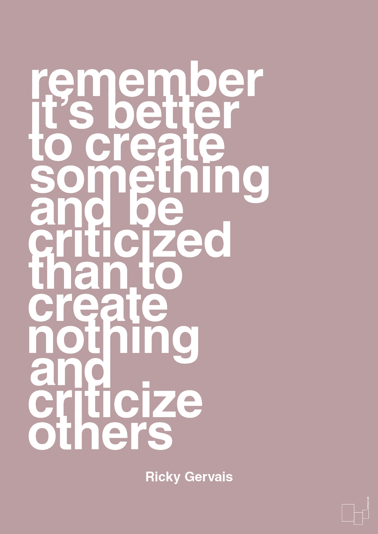 plakat: remember its better to create something and be criticized than create nothing and criticize others - light rose-Komiker-A1two3