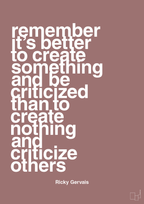 plakat: remember its better to create something and be criticized than create nothing and criticize others - plum-Komiker-A1two3