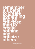 plakat: remember its better to create something and be criticized than create nothing and criticize others - powder-Komiker-A1two3