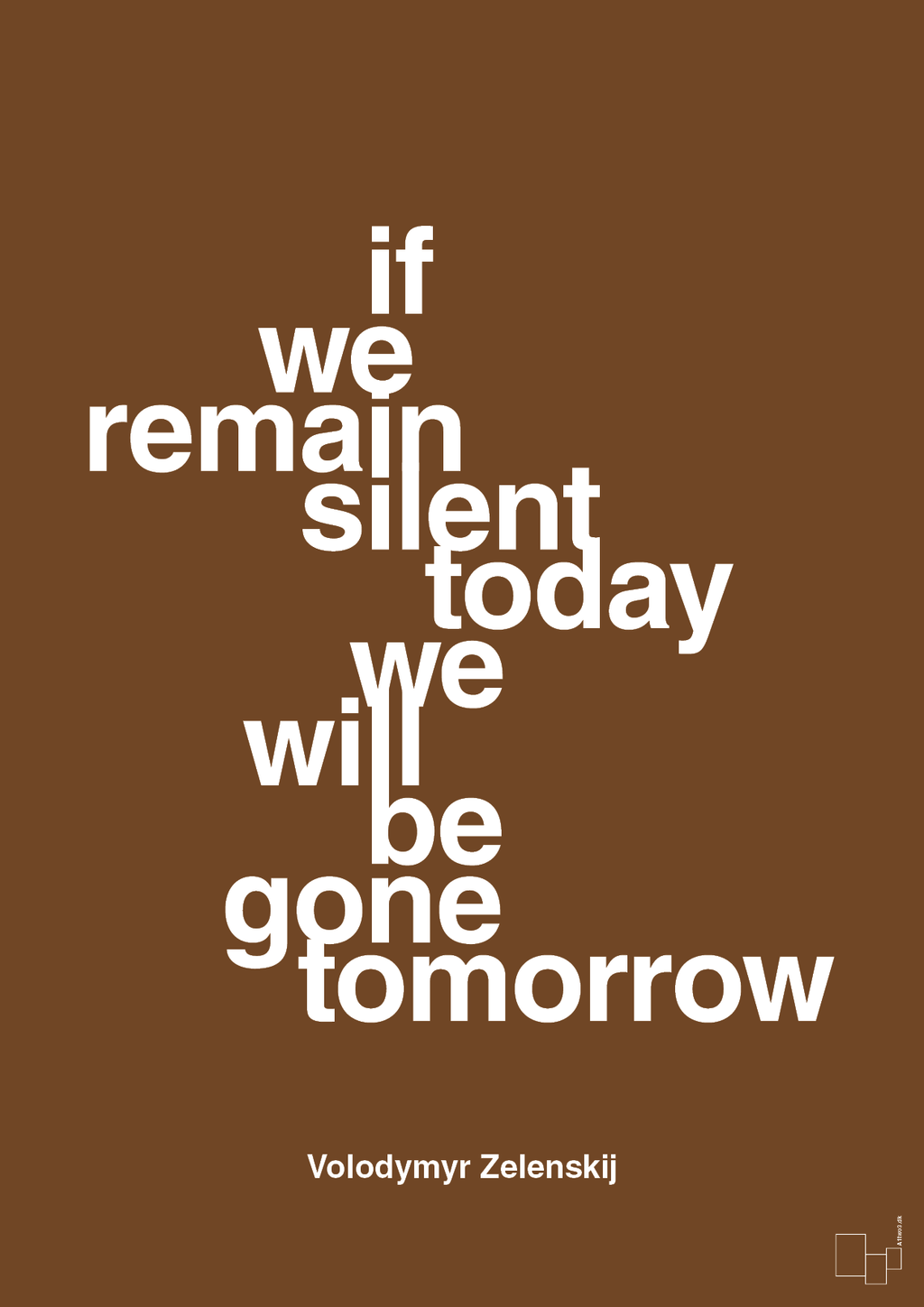 plakat: if we remain silent today we will be gone tomorrow - dark brown-Politikker-A1two3