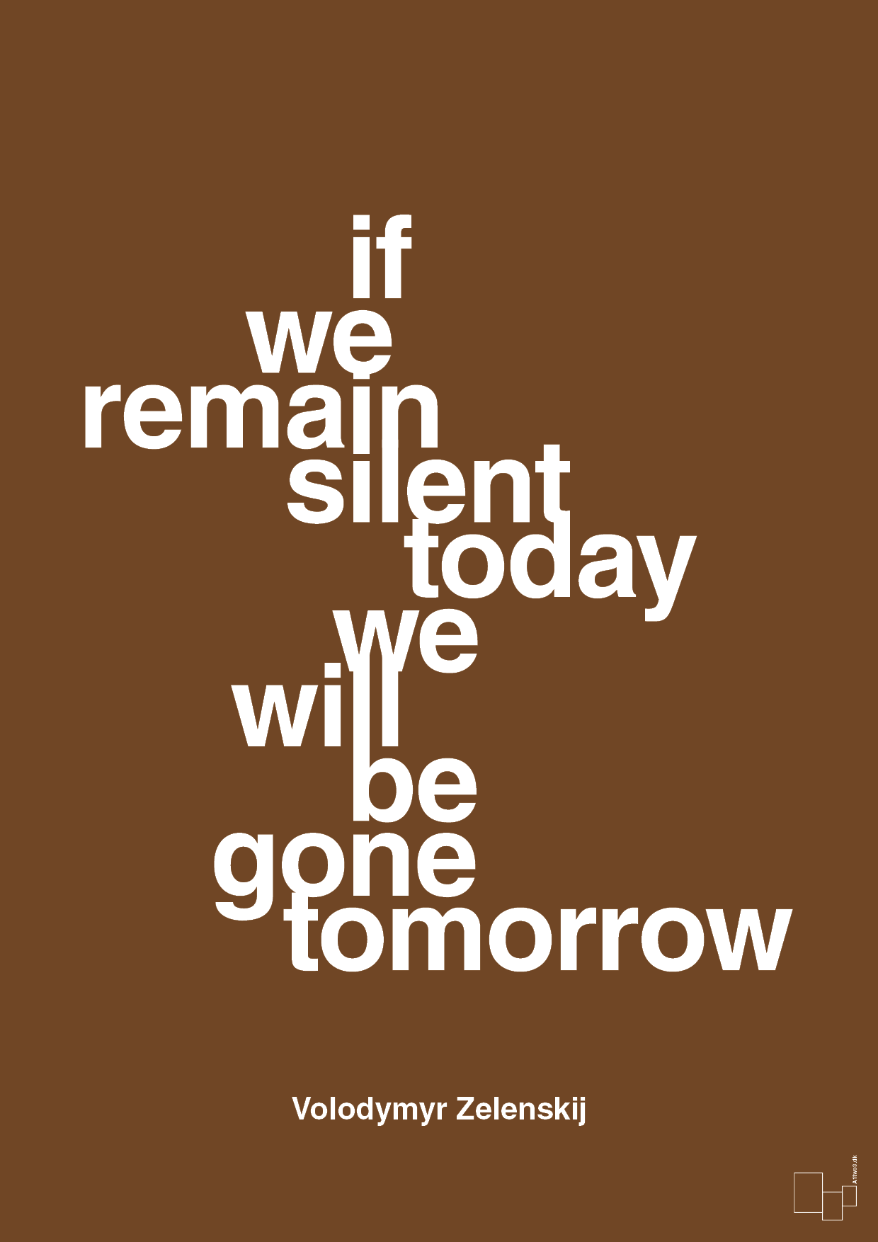 plakat: if we remain silent today we will be gone tomorrow - dark brown-Politikker-A1two3
