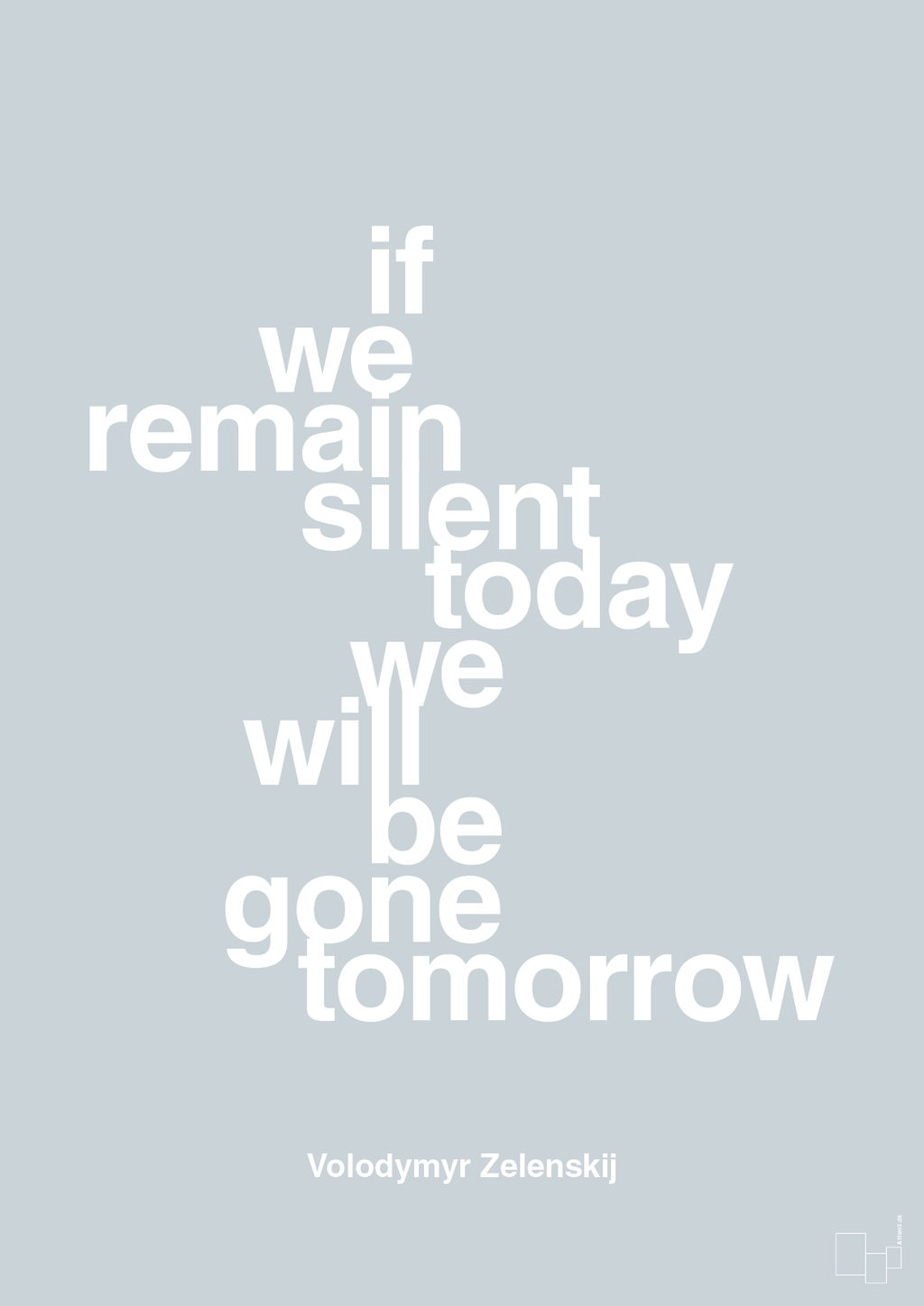plakat: if we remain silent today we will be gone tomorrow - light drizzle-Politikker-A1two3