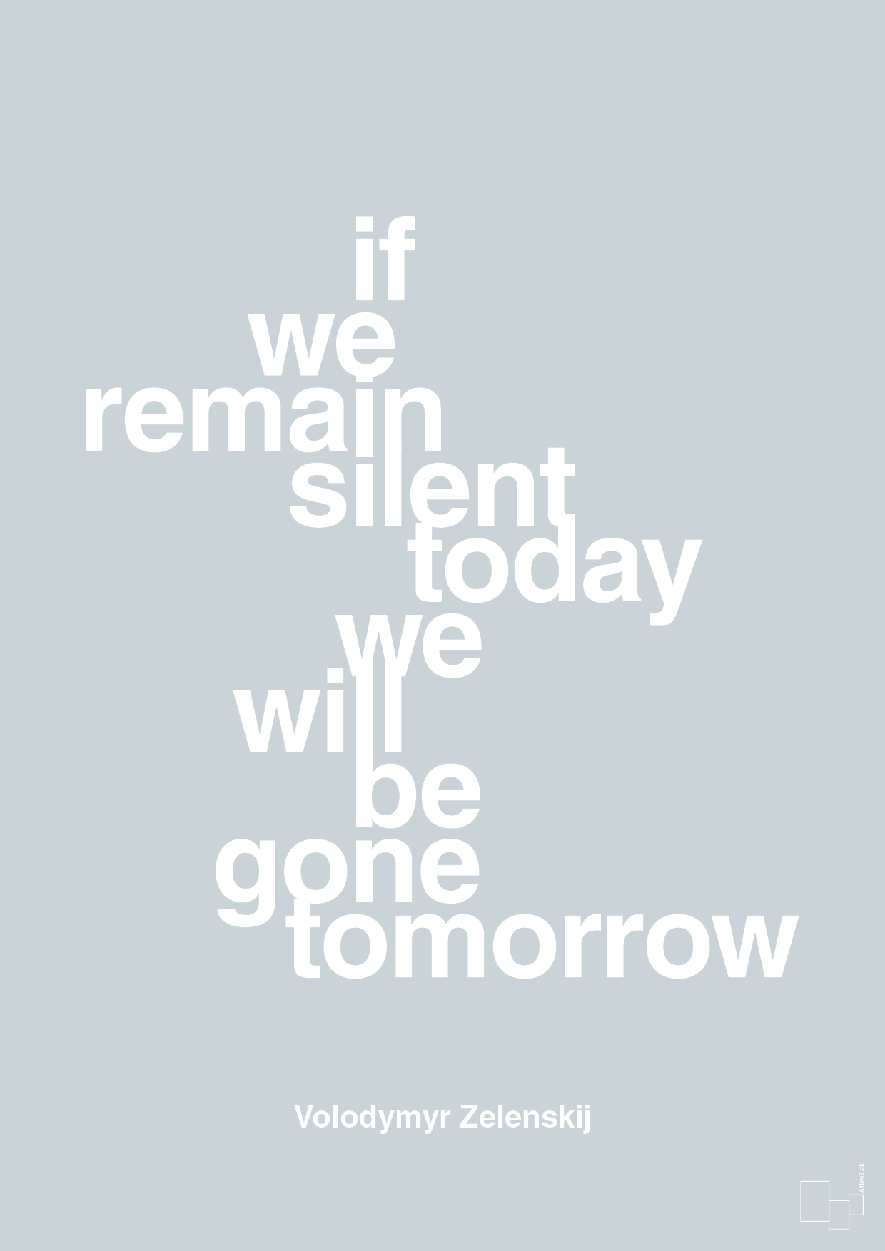 plakat: if we remain silent today we will be gone tomorrow - light drizzle-Politikker-A1two3