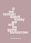 plakat: if we remain silent today we will be gone tomorrow - light rose-Politikker-A1two3