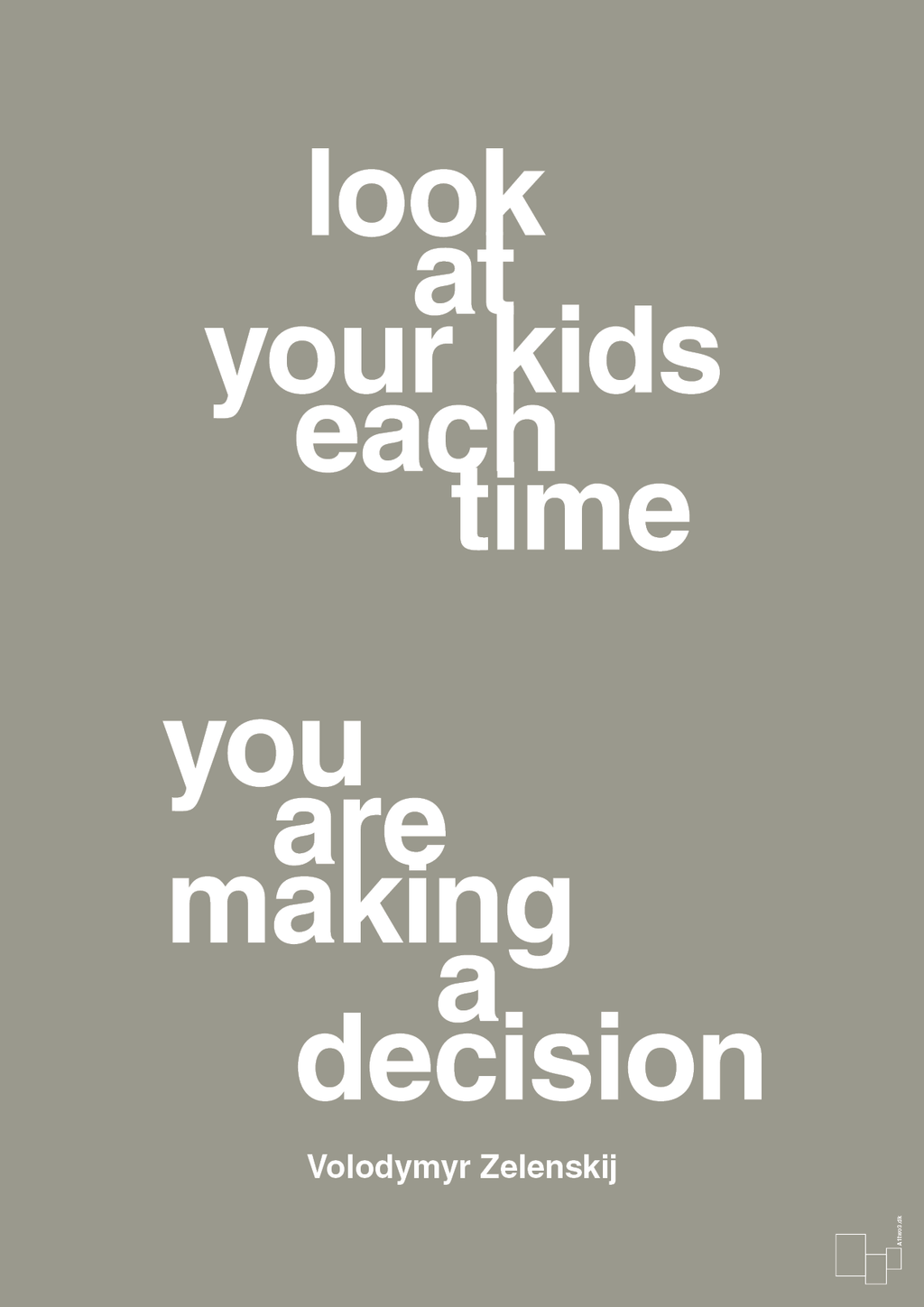 plakat: look at your kids each time you are making a decision - battleship gray-Politikker-A1two3