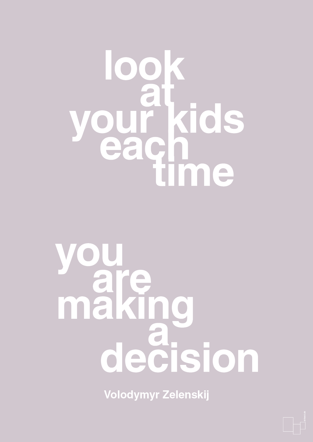 plakat: look at your kids each time you are making a decision - dusty lilac-Politikker-A1two3