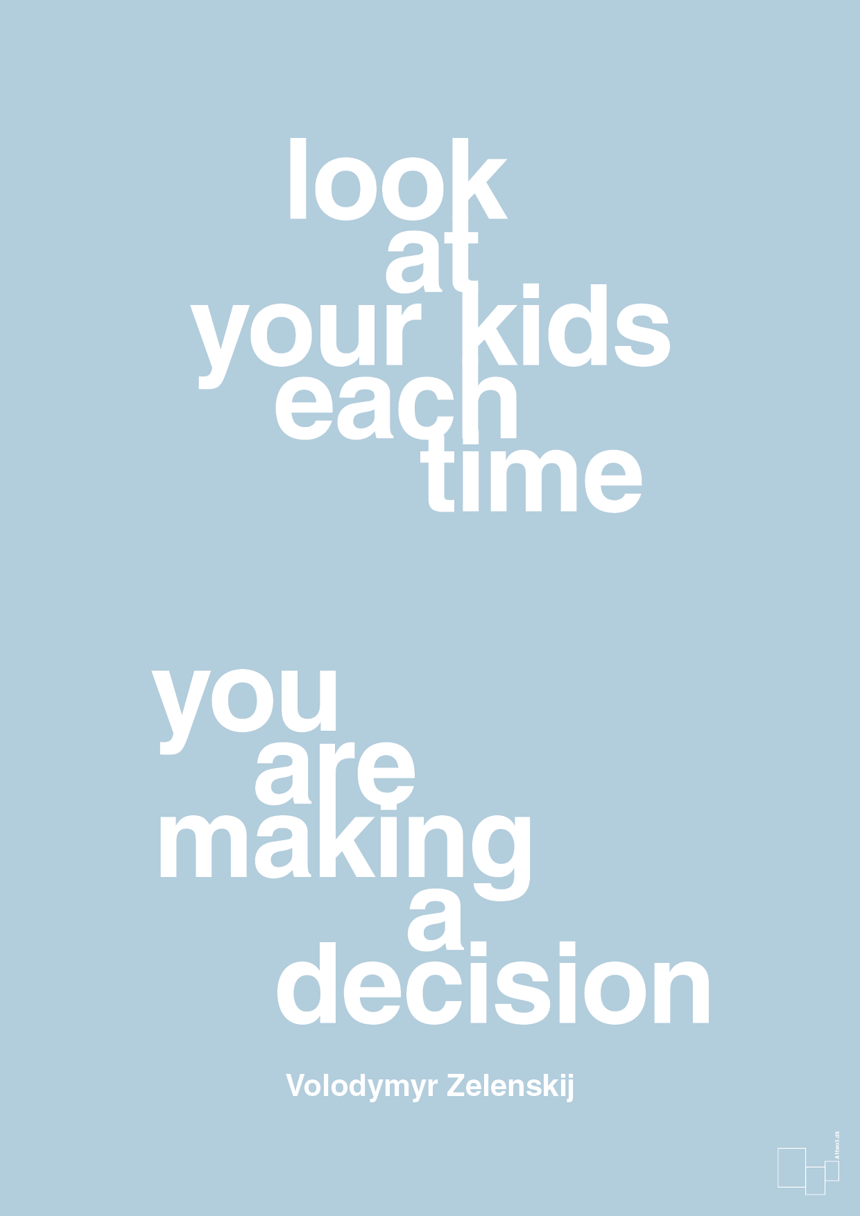 plakat: look at your kids each time you are making a decision - heavenly blue-Politikker-A1two3