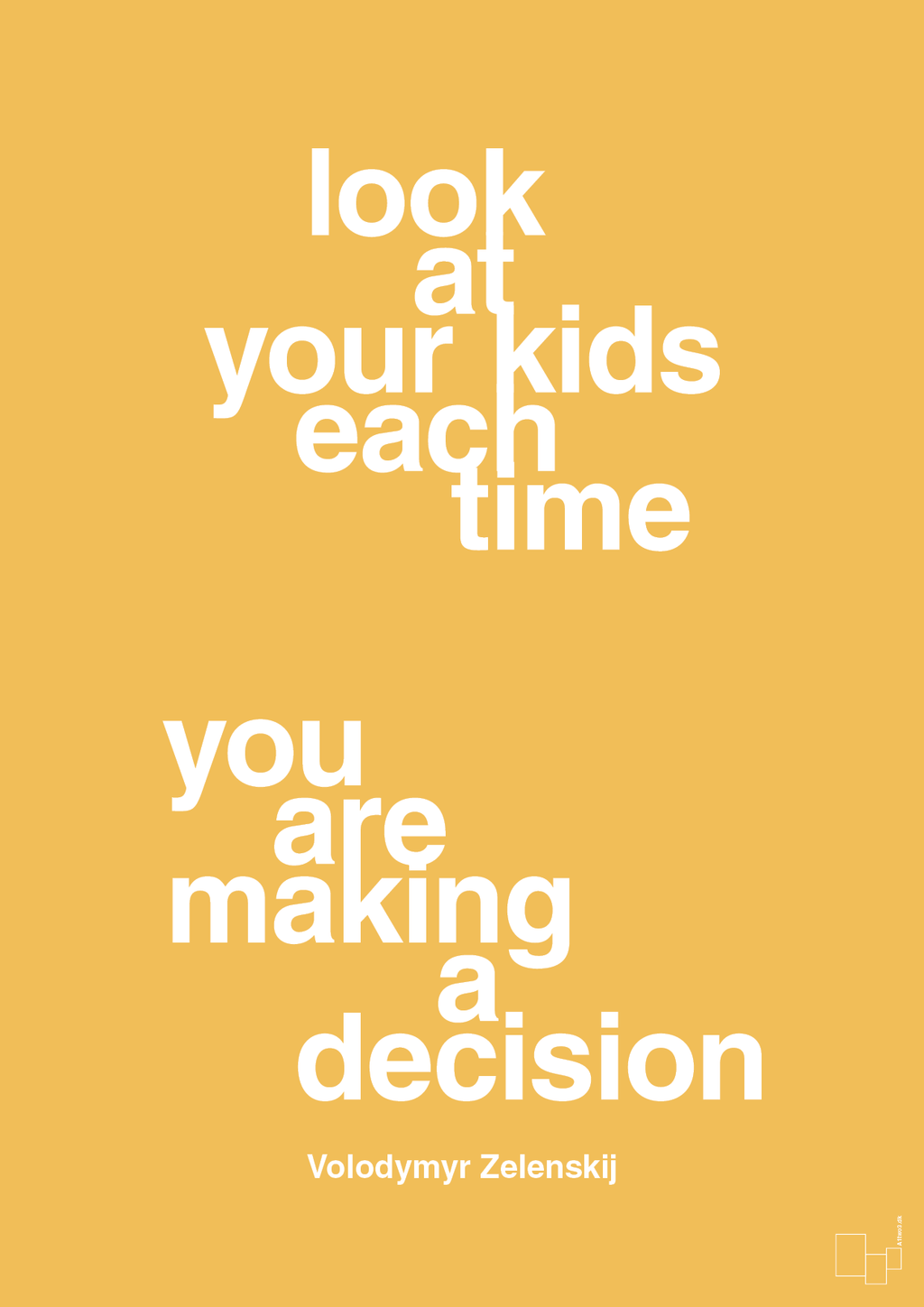 plakat: look at your kids each time you are making a decision - honeycomb-Politikker-A1two3