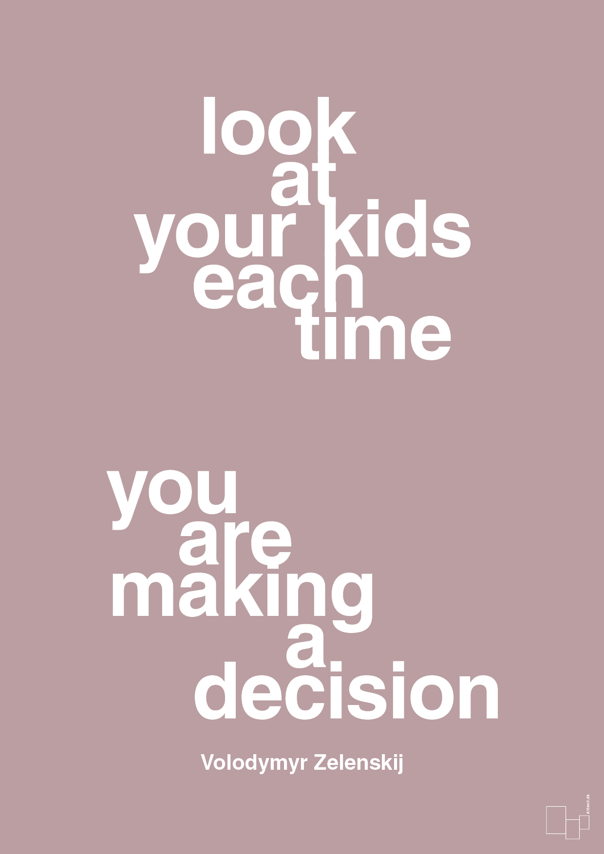 plakat: look at your kids each time you are making a decision - light rose-Politikker-A1two3