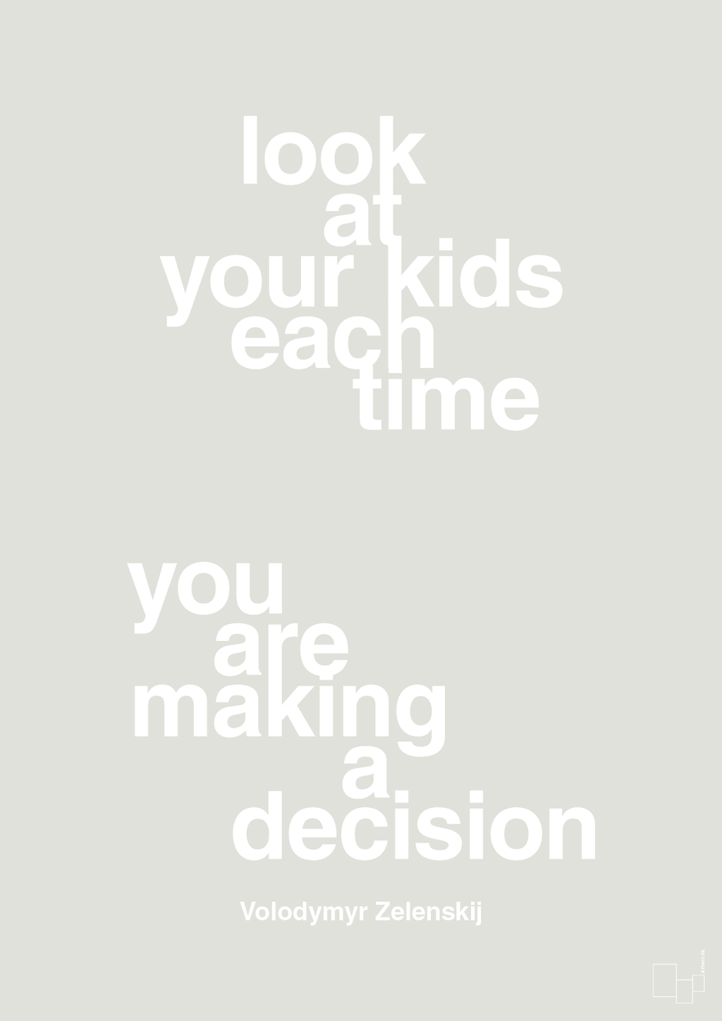 plakat: look at your kids each time you are making a decision - painters white-Politikker-A1two3