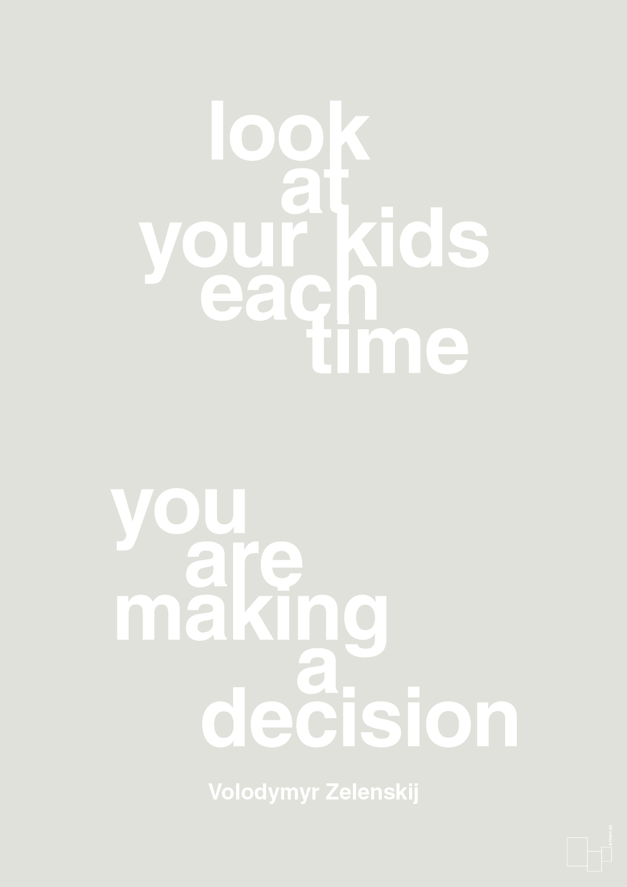 plakat: look at your kids each time you are making a decision - painters white-Politikker-A1two3