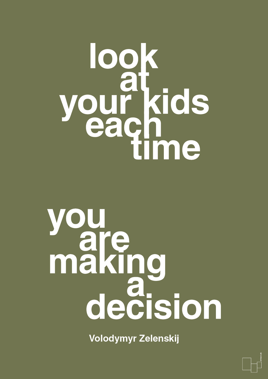 plakat: look at your kids each time you are making a decision - secret meadow-Politikker-A1two3