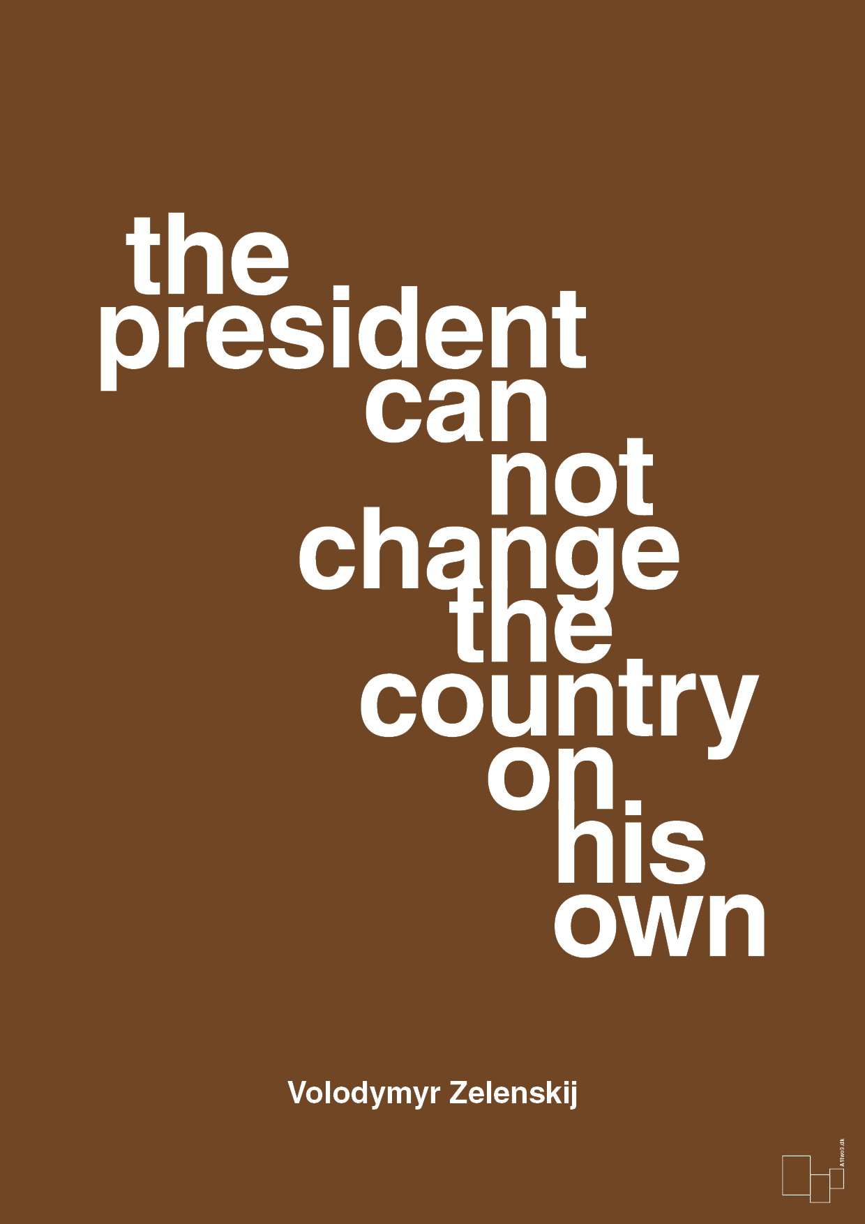 plakat: the president can not change - dark brown-Politikker-A1two3