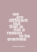 plakat: we are different but that is not a reason to be enemies - light rose-Politikker-A1two3