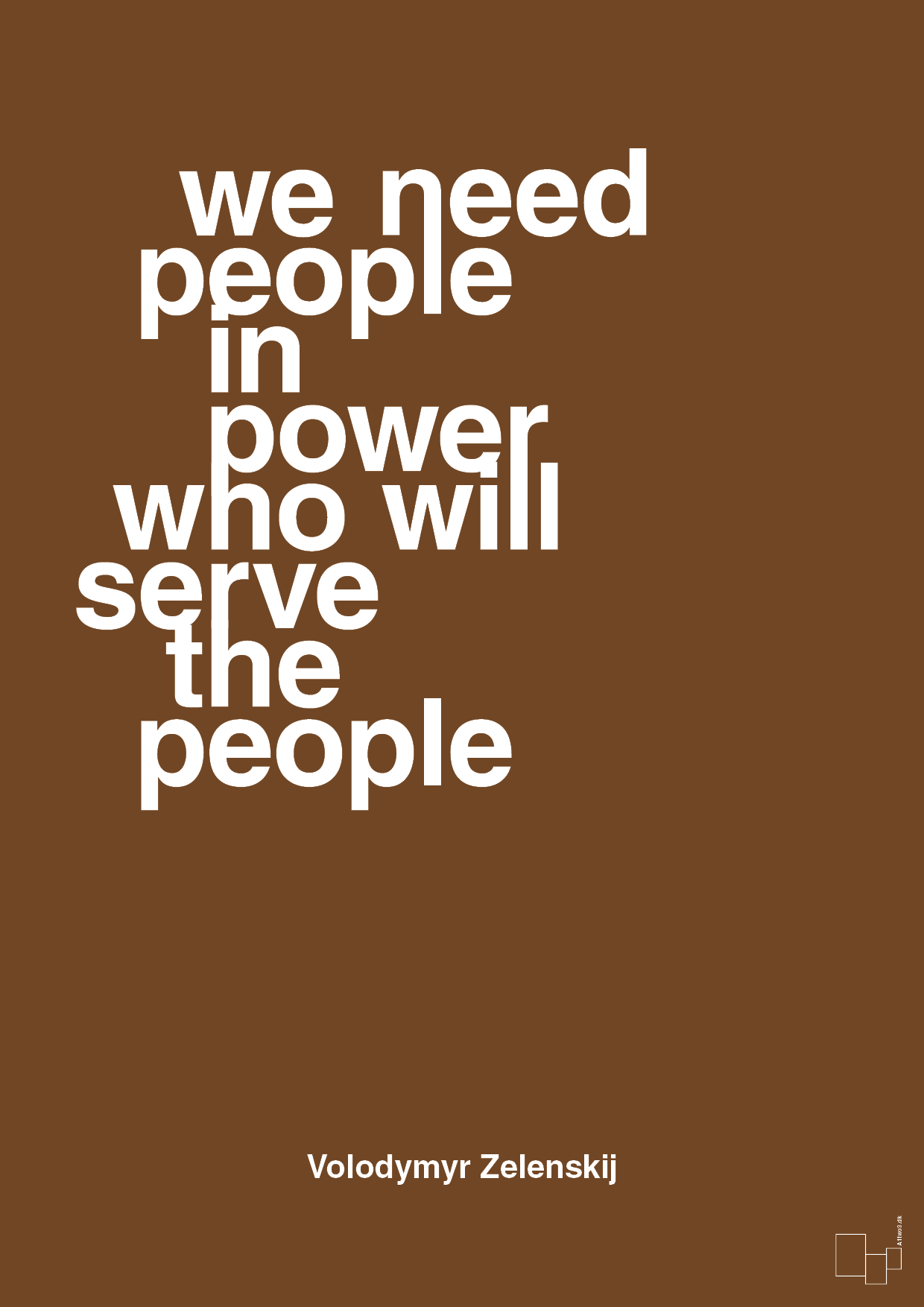 plakat: we need people in power who will serve the people - dark brown-Politikker-A1two3