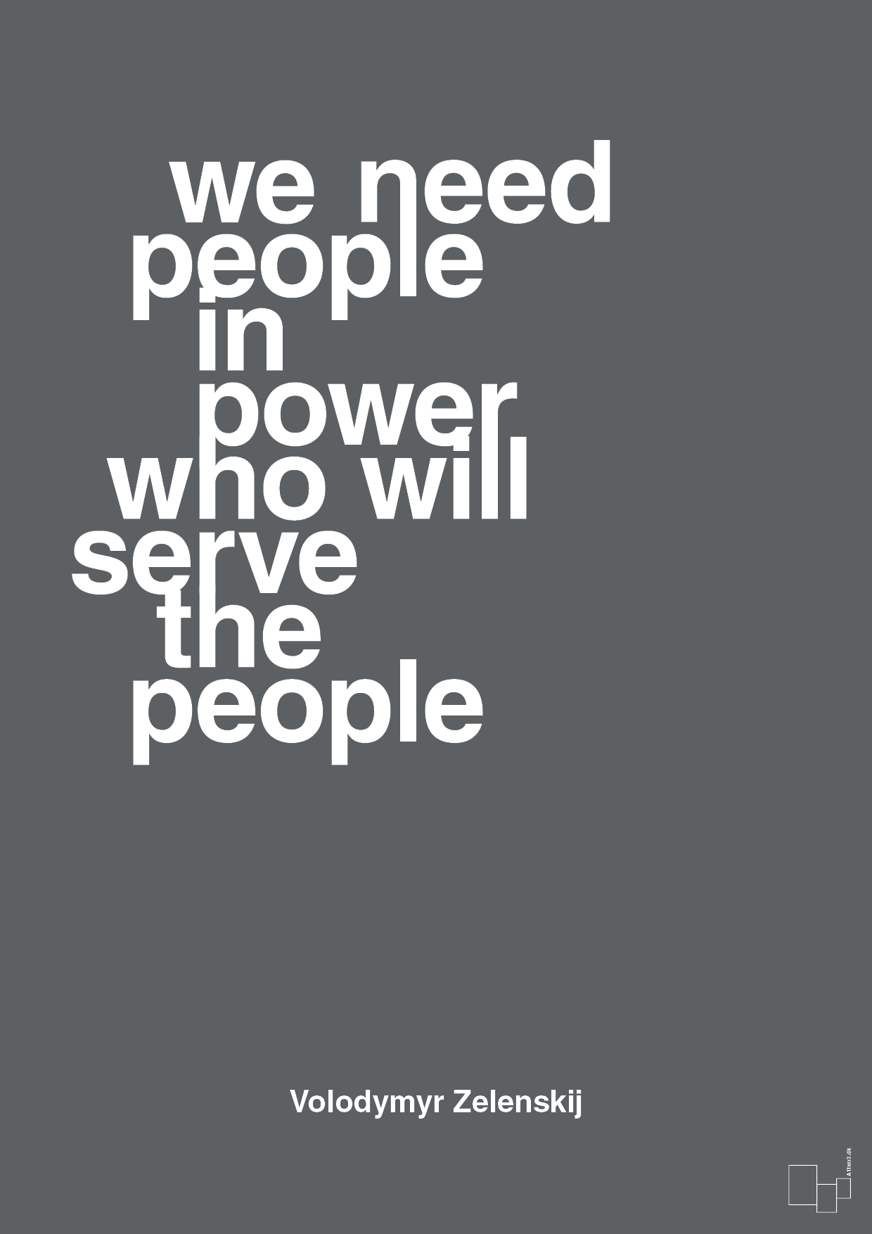 plakat: we need people in power who will serve the people - graphic charcoal-Politikker-A1two3