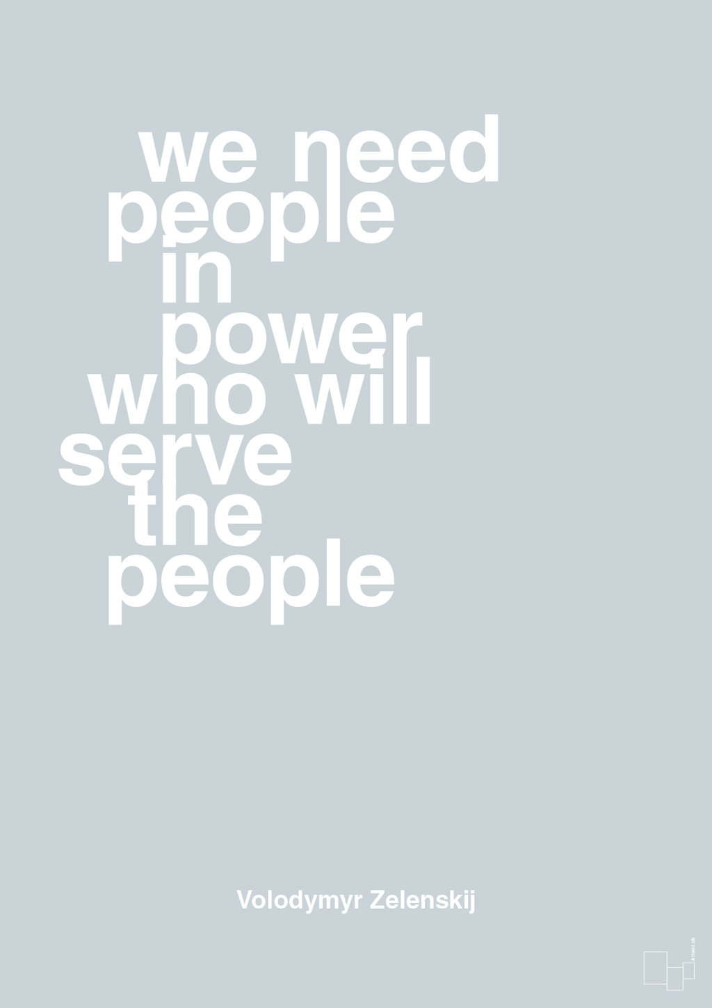 plakat: we need people in power who will serve the people - light drizzle-Politikker-A1two3