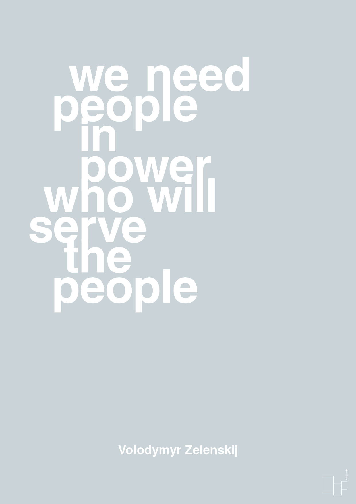 plakat: we need people in power who will serve the people - light drizzle-Politikker-A1two3