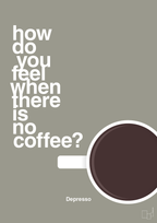 plakat: how do you feel when there is no coffee? depresso - battleship gray-Kaffe-A1two3