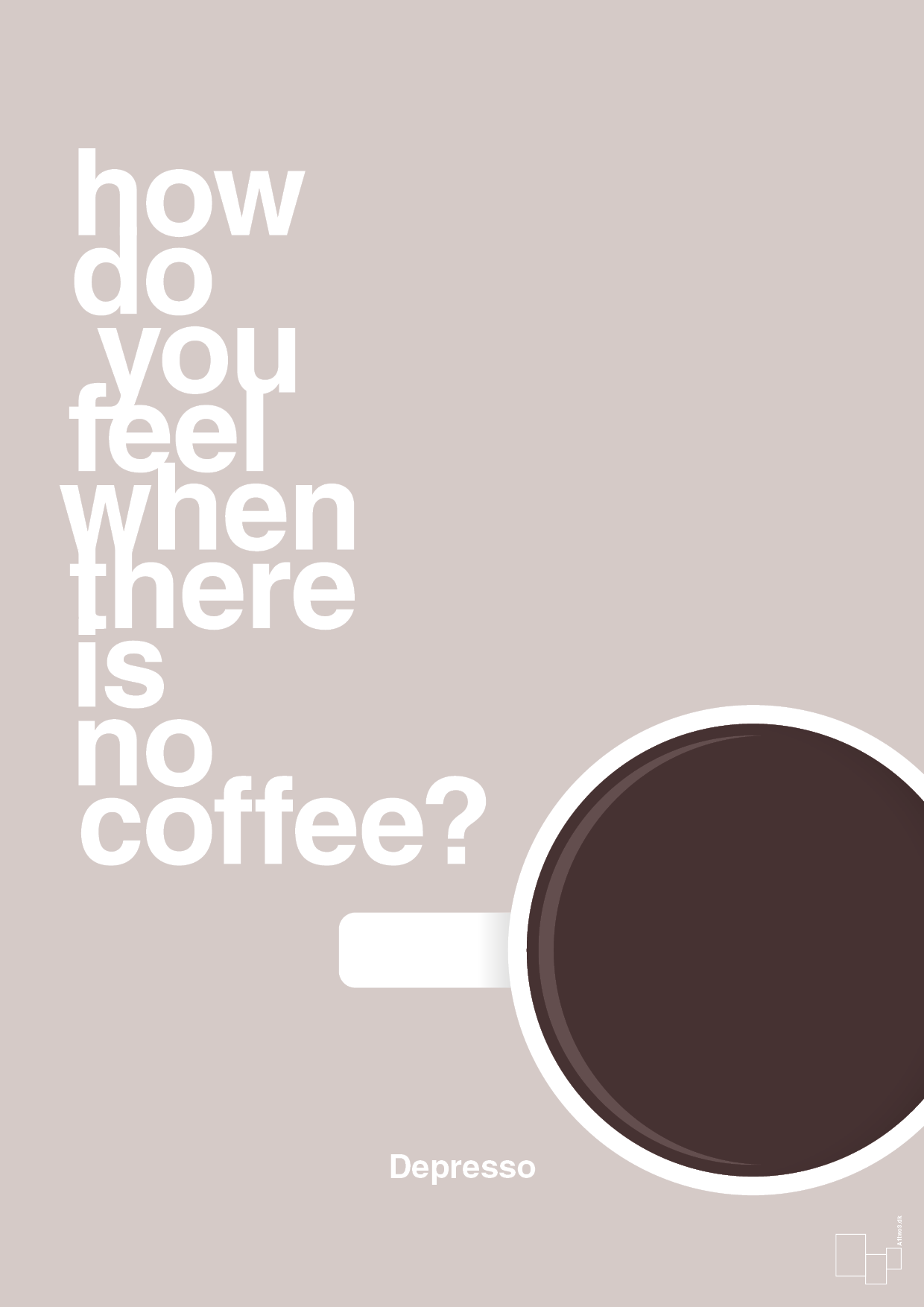 plakat: how do you feel when there is no coffee? depresso - broken beige-Kaffe-A1two3