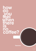 plakat: how do you feel when there is no coffee? depresso - bubble shell-Kaffe-A1two3