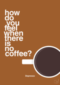 plakat: how do you feel when there is no coffee? depresso - cognac-Kaffe-A1two3